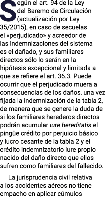 Según el art  94 de la Ley del Baremo de Circulación (actualización por Ley 35 2015), en caso de secuelas el  perjudi   