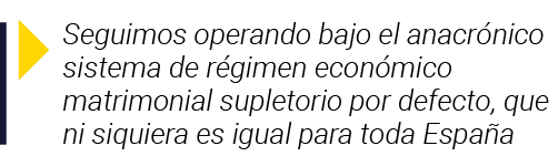  Seguimos operando bajo el anacrónico sistema de régimen económico matrimonial supletorio por defecto, que ni siquier   