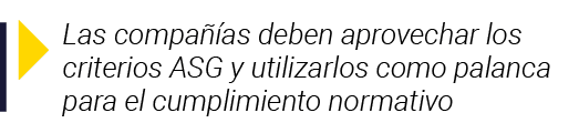  Las compañías deben aprovechar los criterios ASG y utilizarlos como palanca para el cumplimiento normativo
