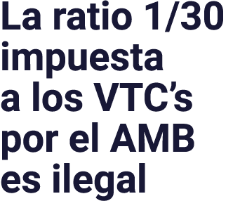 La ratio 1 30 impuesta a los VTC s por el AMB es ilegal