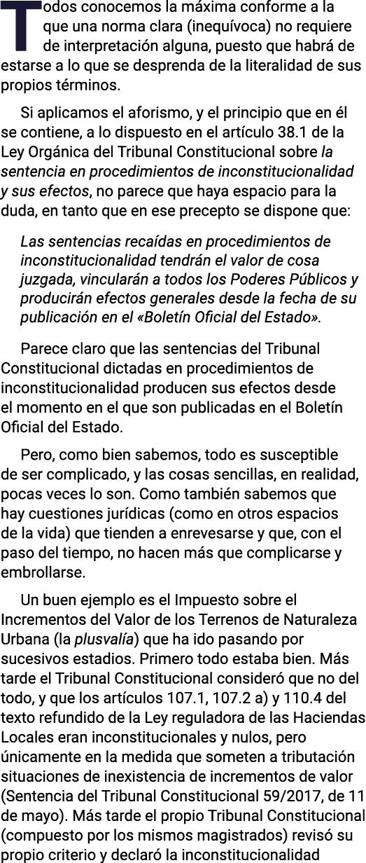 Todos conocemos la máxima conforme a la que una norma clara (inequívoca) no requiere de interpretación alguna, puesto   