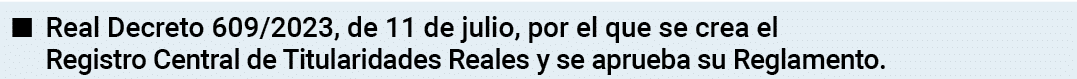   Real Decreto 609 2023, de 11 de julio, por el que se crea el Registro Central de Titularidades Reales y se aprueba    