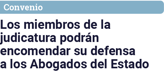 Convenio Los miembros de la judicatura podrán encomendar su defensa a los Abogados del Estado