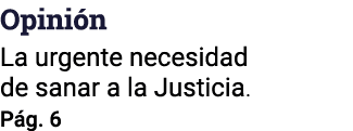 Opinión La urgente necesidad de sanar a la Justicia  Pág  6