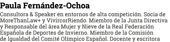 Paula Fernández-Ochoa Consultora & Speaker en entornos de alta competición  Socia de MoreThanLaw+ y VivircorRiendo  M   