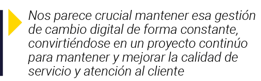  Nos parece crucial mantener esa gestión de cambio digital de forma constante, convirtiéndose en un proyecto continúo   