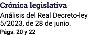 Crónica legislativa Análisis del Real Decreto-ley 5 2023, de 28 de junio  Págs  20 y 22