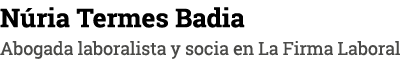 Núria Termes Badia Abogada laboralista y socia en La Firma Laboral