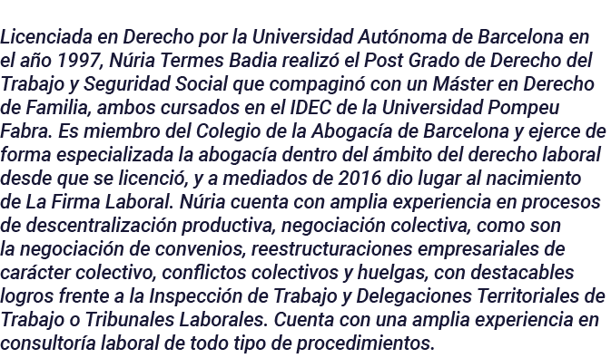 Licenciada en Derecho por la Universidad Autónoma de Barcelona en el año 1997, Núria Termes Badia realizó el Post Gra   