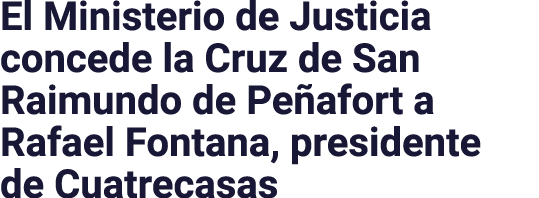 El Ministerio de Justicia concede la Cruz de San Raimundo de Peñafort a Rafael Fontana, presidente de Cuatrecasas