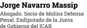 Jorge Navarro Massip Abogado  Socio de Molins Defensa Penal  Exdiputado de la Junta de Gobierno del ICAB