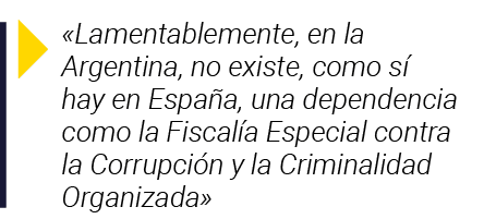   Lamentablemente, en la Argentina, no existe, como sí hay en España, una dependencia como la Fiscalía Especial contr   
