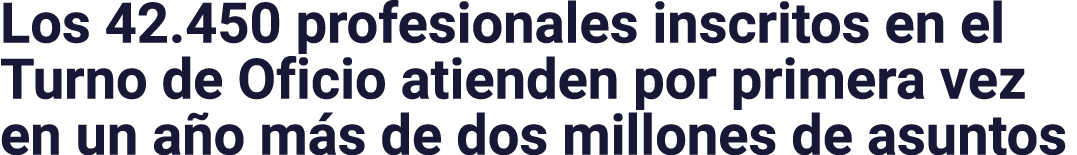 Los 42 450 profesionales inscritos en el Turno de Oficio atienden por primera vez en un año más de dos millones de as   
