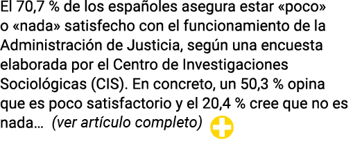 El 70,7 % de los españoles asegura estar  poco  o  nada  satisfecho con el funcionamiento de la Administración de Jus   