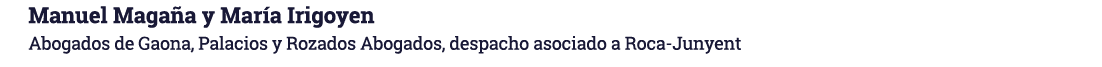 Manuel Magaña y María Irigoyen Abogados de Gaona, Palacios y Rozados Abogados, despacho asociado a Roca-Junyent