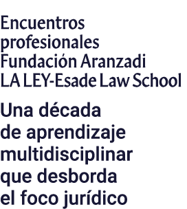 Encuentros profesionales Fundación Aranzadi LA LEY-Esade Law School Una década de aprendizaje multidisciplinar que de   
