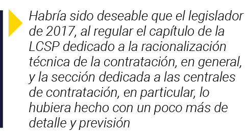  Habría sido deseable que el legislador de 2017, al regular el capítulo de la LCSP dedicado a la racionalización técn   