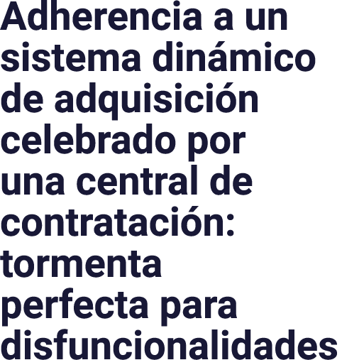 Adherencia a un sistema dinámico de adquisición celebrado por una central de contratación: tormenta perfecta para dis   