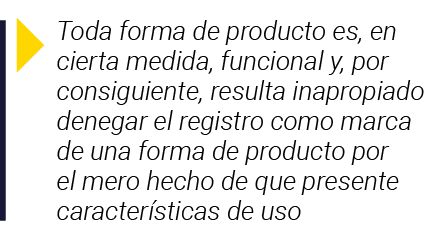  Toda forma de producto es, en cierta medida, funcional y, por consiguiente, resulta inapropiado denegar el registro    
