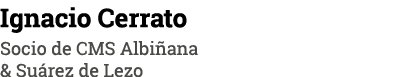 Ignacio Cerrato Socio de CMS Albiñana & Suárez de Lezo
