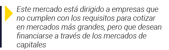  Este mercado está dirigido a empresas que no cumplen con los requisitos para cotizar en mercados más grandes, pero q   