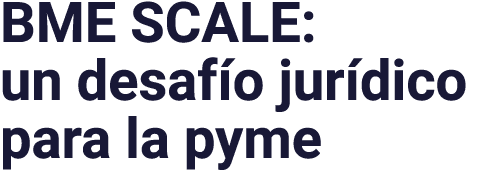 BME SCALE: un desafío jurídico para la pyme