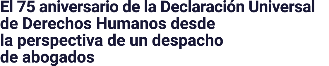 El 75 aniversario de la Declaración Universal de Derechos Humanos desde la perspectiva de un despacho de abogados