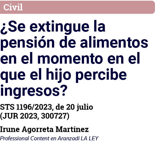 Civil  Se extingue la pensión de alimentos en el momento en el que el hijo percibe ingresos  STS 1196 2023, de 20 jul   
