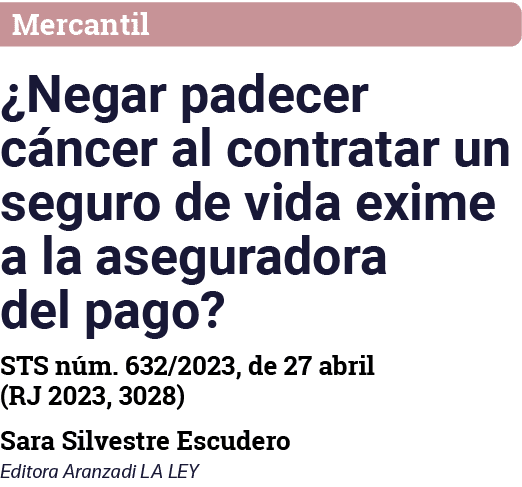 Mercantil  Negar padecer cáncer al contratar un seguro de vida exime a la aseguradora del pago  STS núm  632 2023, de   