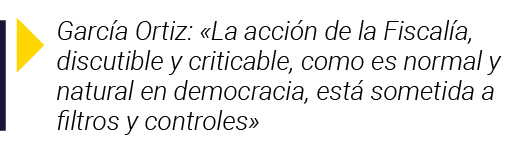  García Ortiz:  La acción de la Fiscalía, discutible y criticable, como es normal y natural en democracia, está somet   