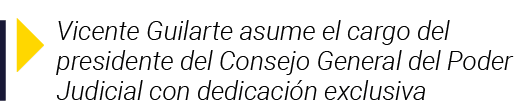  Vicente Guilarte asume el cargo del presidente del Consejo General del Poder Judicial con dedicación exclusiva