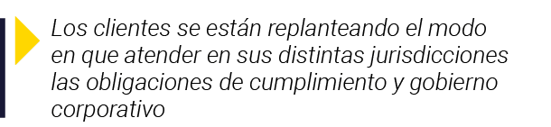  Los clientes se están replanteando el modo en que atender en sus distintas jurisdicciones las obligaciones de cumpli   