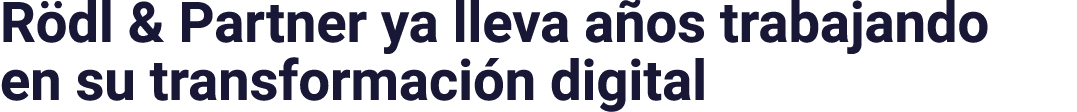 Rödl & Partner ya lleva años trabajando en su transformación digital