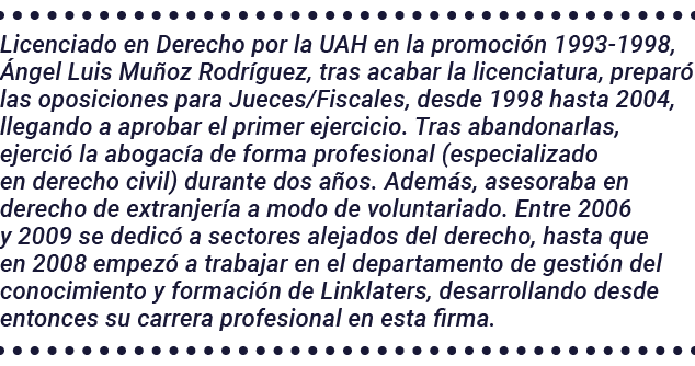Licenciado en Derecho por la UAH en la promoción 1993-1998, Ángel Luis Muñoz Rodríguez, tras acabar la licenciatura,    
