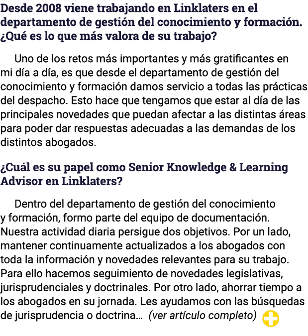 Desde 2008 viene trabajando en Linklaters en el departamento de gestión del conocimiento y formación   Qué es lo que    