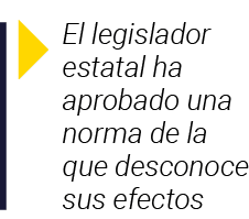  El legislador estatal ha aprobado una norma de la que desconoce sus efectos