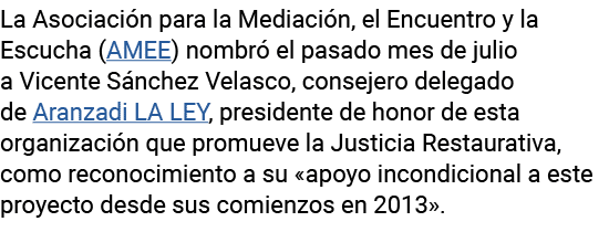 La Asociación para la Mediación, el Encuentro y la Escucha (AMEE) nombró el pasado mes de julio a Vicente Sánchez Vel   