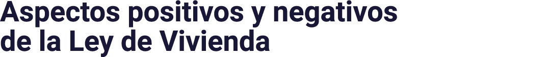Aspectos positivos y negativos de la Ley de Vivienda