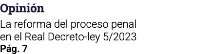 Opinión La reforma del proceso penal en el Real Decreto-ley 5 2023 Pág  7