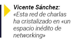  Vicente Sánchez:  Esta red de charlas ha cristalizado en  un espacio inédito de networking 