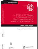 La Oferta de Contenidos Audiovisuales: Servicio Público, Libre Competencia y Derecho a la Información La Oferta de Contenidos Audiovisuales: Servicio Público, Libre Competencia y Derecho a la Información