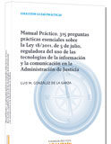 Manual Práctico. 315 Preguntas prácticas esenciales sobre el uso de las TIC en la Administración de Justicia Manual Práctico. 315 Preguntas prácticas esenciales sobre el uso de las tecnologías de la información y la comunicación en la Administración de Justicia