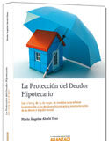 La protección del deudor hipotecario (Ley1/2013, de 14 de mayo de reforma hipotecaria) La protección del deudor hipotecario (Ley1/2013, de 14 de mayo de reforma hipotecaria)