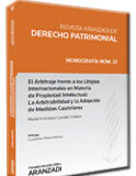 El Arbitraje Frente a los Litigios Internacionales en Materia de Propiedad Intelectual: La Arbitrabilidad y la Adopción de Medidas Cautelares El Arbitraje Frente a los Litigios Internacionales en Materia de Propiedad Intelectual: La Arbitrabilidad y la Adopción de Medidas Cautelares