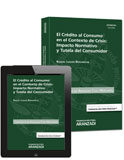 El Crédito al Consumo en el Contexto de Crisis: Impacto Normativo y Tutela del Consumidor (Dúo) El Crédito al Consumo en el Contexto de Crisis: Impacto Normativo y Tutela del Consumidor (Dúo)