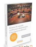 Recurso de casación contencioso-administrativo. Cómo lograr su admisión Recurso de casación contencioso-administrativo. Cómo lograr su admisión