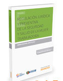 Regulación jurídica y preventiva de la seguridad y salud de la mujer trabajadora (Dúo) Regulación jurídica y preventiva de la seguridad y salud de la mujer trabajadora (Dúo)