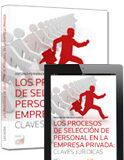 Los procesos de selección en la empresa privada: claves jurídicas Los procesos de selección en la empresa privada: claves jurídicas