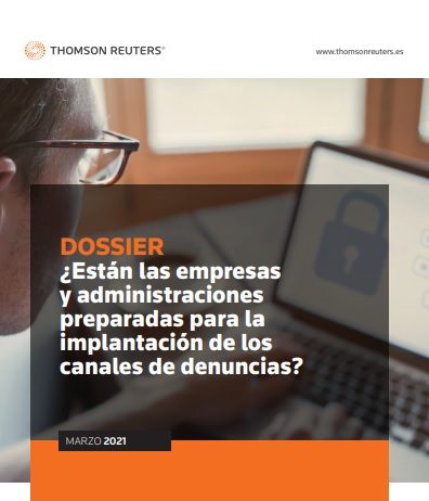 ¿Están las empresas y administraciones preparadas para la implantación de los canales de denuncias? Dossier de Thomson Reuters. Análisis de la Directiva (UE) 2019/1937 (‘Whistleblowing Directive’)
