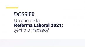 Un año de la Reforma Laboral 2021: ¿éxito o fracaso?